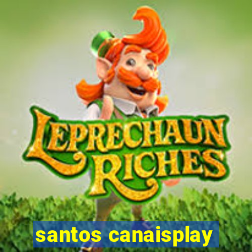 santos canaisplay