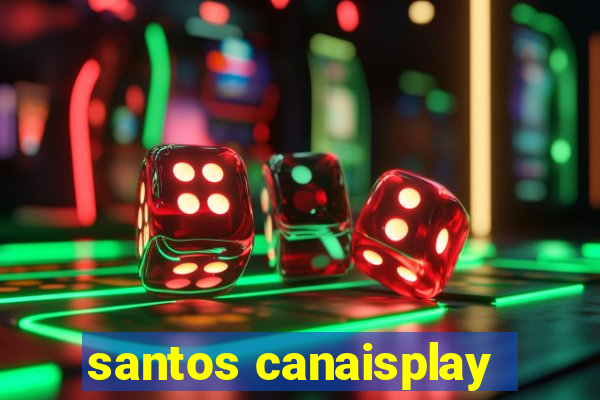 santos canaisplay