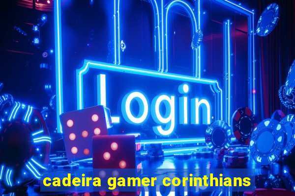 cadeira gamer corinthians