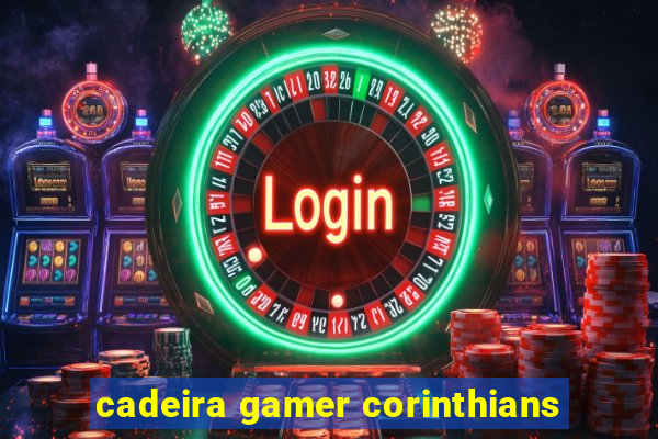 cadeira gamer corinthians