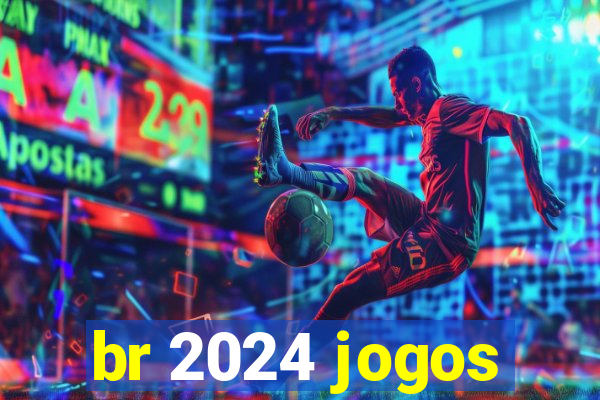 br 2024 jogos