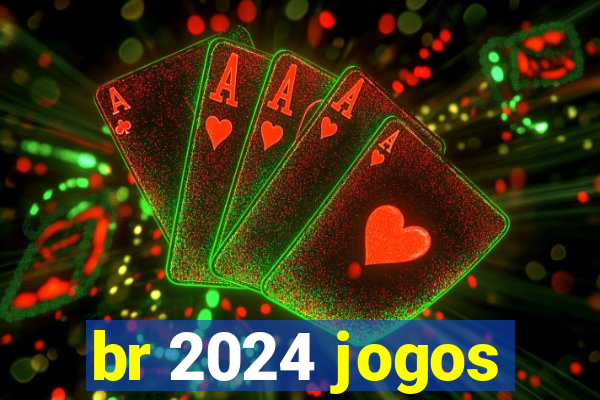 br 2024 jogos