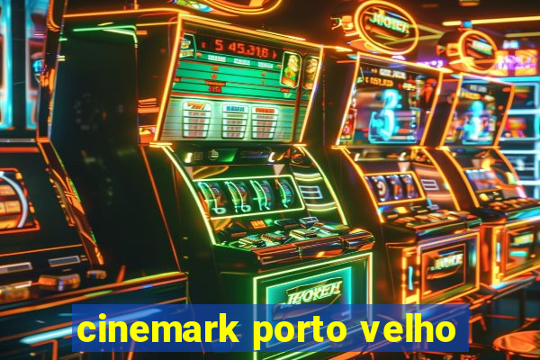 cinemark porto velho