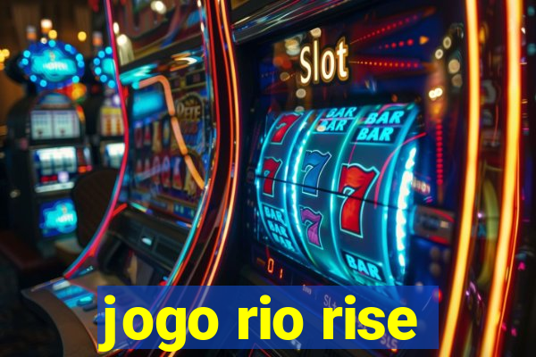 jogo rio rise