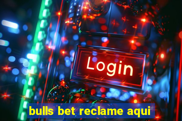 bulls bet reclame aqui