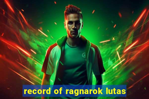 record of ragnarok lutas