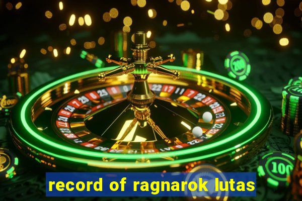 record of ragnarok lutas