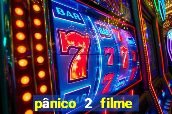 pânico 2 filme completo dublado mega filmes