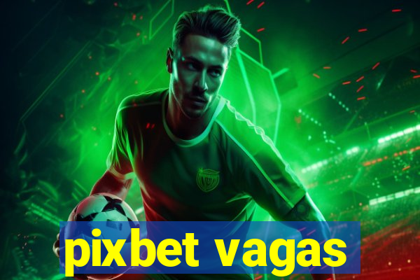 pixbet vagas