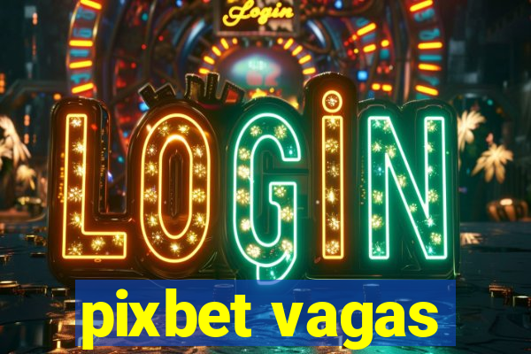 pixbet vagas