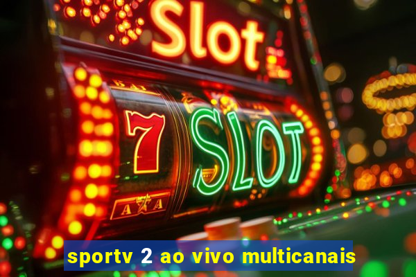 sportv 2 ao vivo multicanais