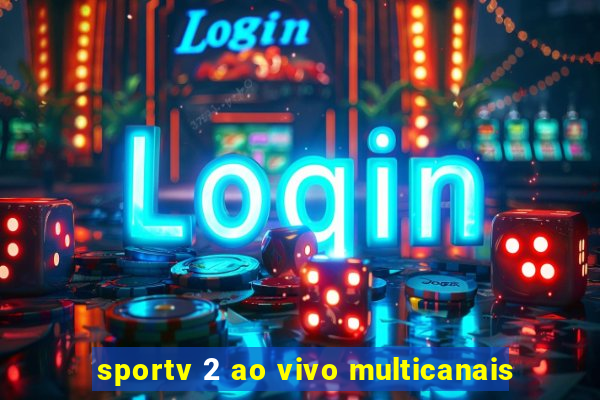 sportv 2 ao vivo multicanais