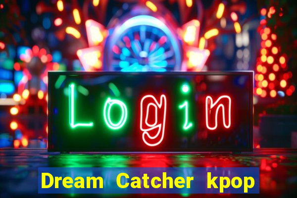 Dream Catcher kpop dreamcatcher kpop lightstick