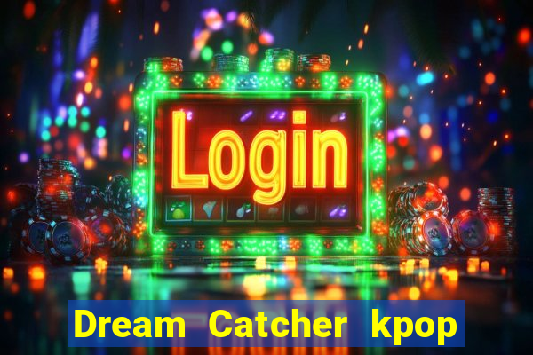 Dream Catcher kpop dreamcatcher kpop lightstick