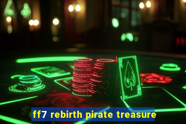 ff7 rebirth pirate treasure