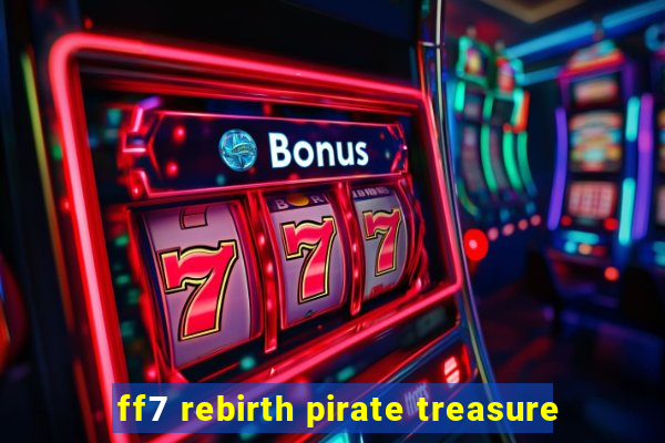 ff7 rebirth pirate treasure