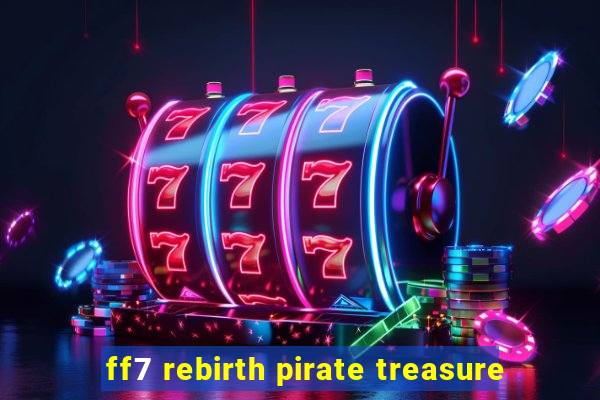 ff7 rebirth pirate treasure