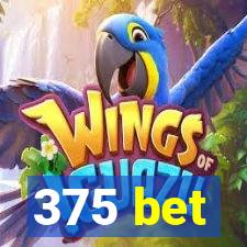 375 bet