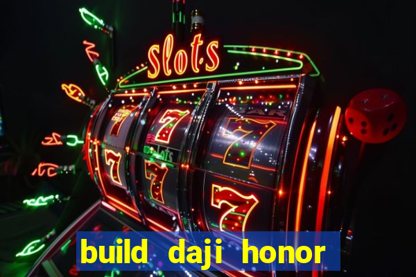 build daji honor of kings