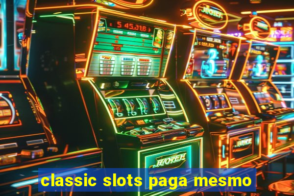 classic slots paga mesmo