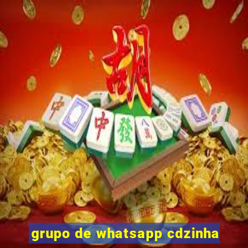 grupo de whatsapp cdzinha