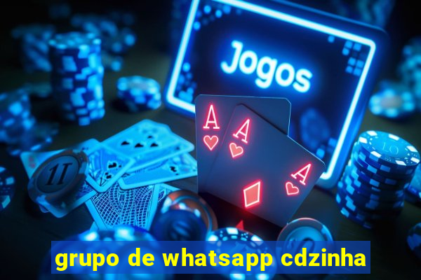 grupo de whatsapp cdzinha