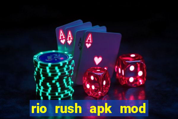 rio rush apk mod dinheiro infinito