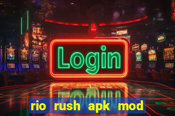 rio rush apk mod dinheiro infinito