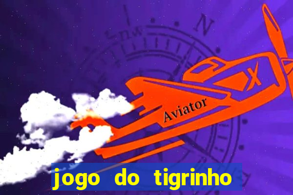 jogo do tigrinho sem deposito