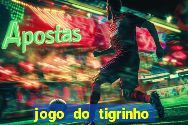 jogo do tigrinho sem deposito