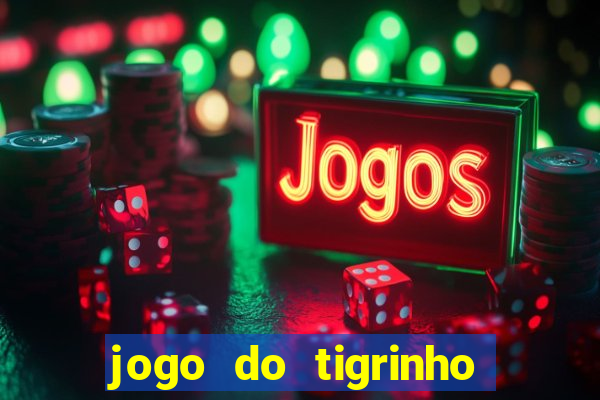 jogo do tigrinho sem deposito