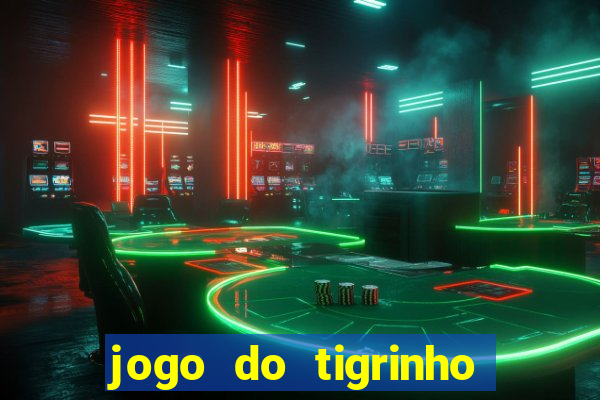 jogo do tigrinho sem deposito