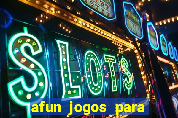 afun jogos para ganhar dinheiro