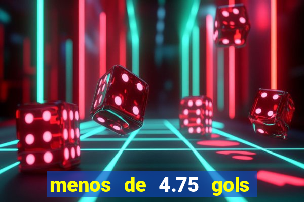 menos de 4.75 gols o que significa