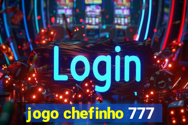 jogo chefinho 777