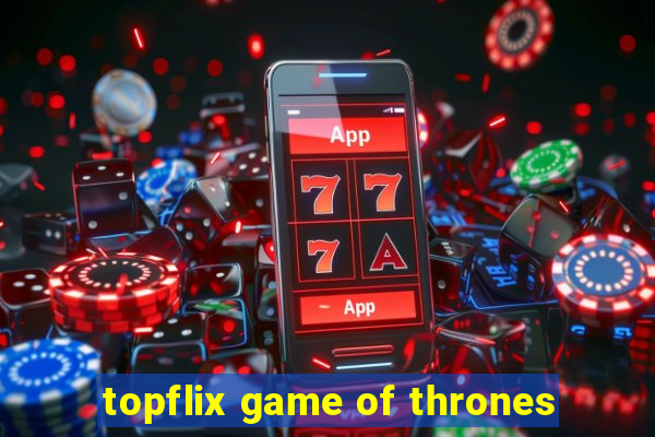 topflix game of thrones