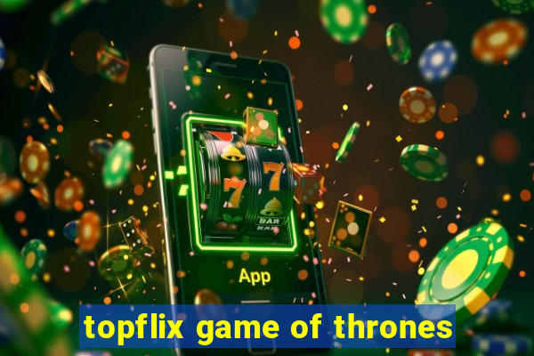 topflix game of thrones