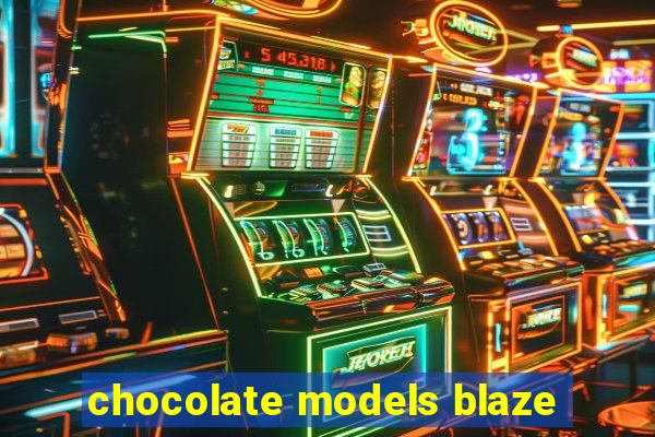 chocolate models blaze