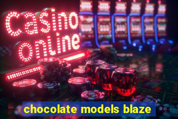 chocolate models blaze