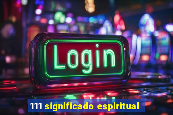 111 significado espiritual