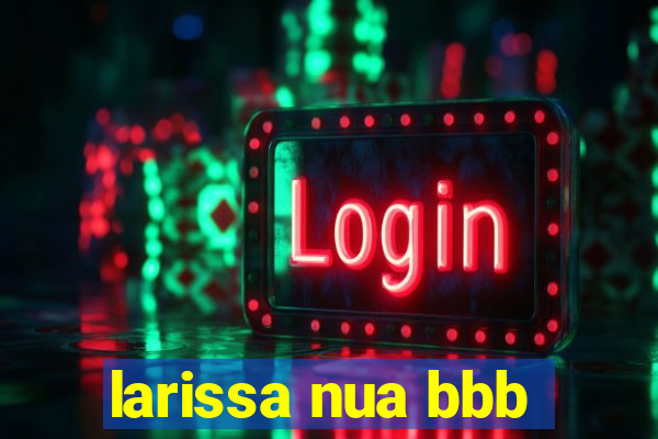 larissa nua bbb