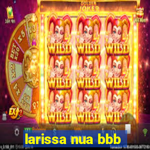 larissa nua bbb