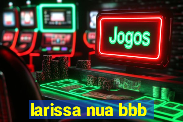 larissa nua bbb