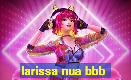 larissa nua bbb