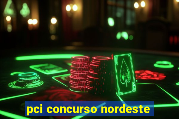 pci concurso nordeste