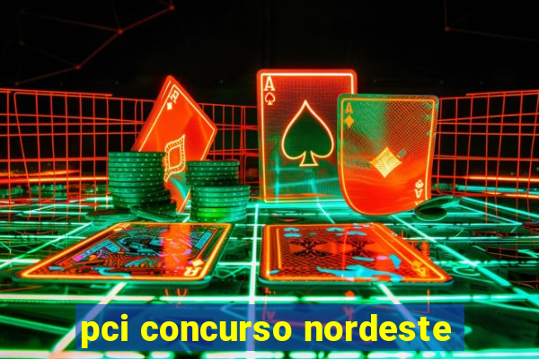 pci concurso nordeste