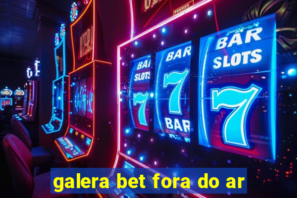 galera bet fora do ar