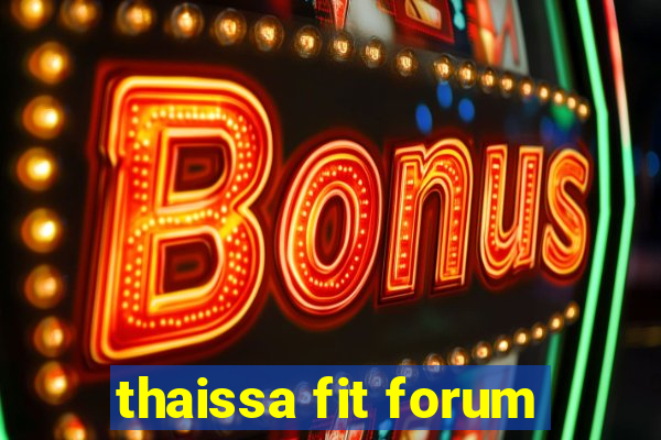 thaissa fit forum