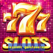 assistir galatasaray ao vivo