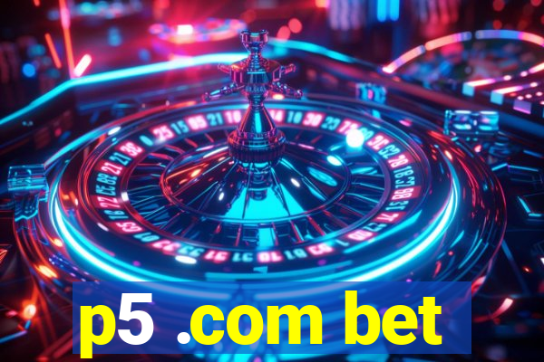 p5 .com bet